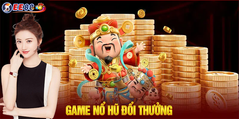 Game nổ hũ đổi thưởng | Giải trí thú vị, đem phần thưởng về