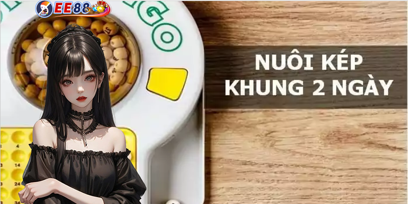 Lô kép nuôi khung 2 ngày | Cách chơi cho người chuyên nghiệp